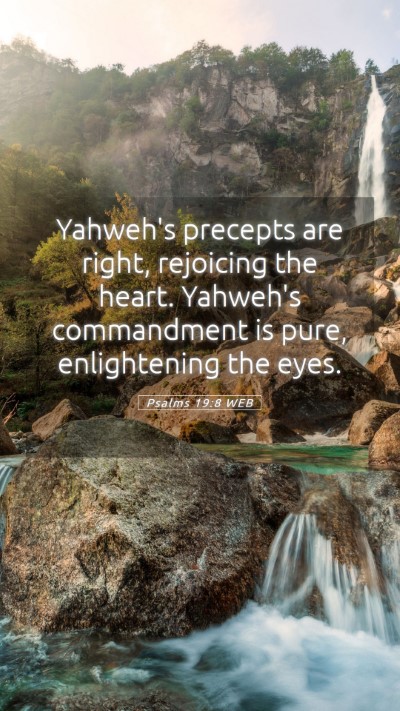 Picture 05 - Psalms 19:8 WEB Mobile Phone Wallpaper - Yahweh's precepts are right, rejoicing the heart. - Mobile Bible Verse Wallpaper