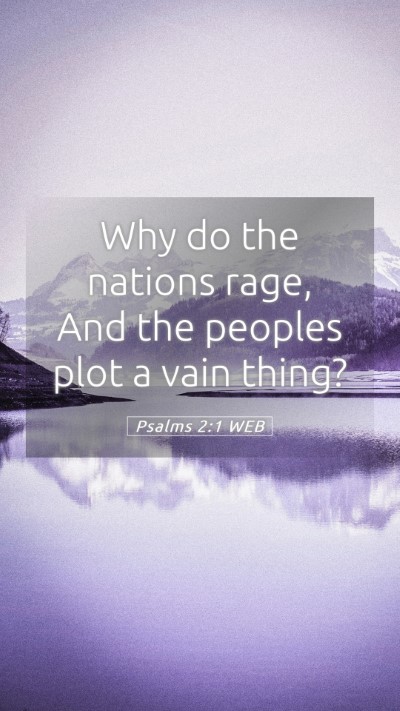 Picture 05 - Psalms 2:1 WEB Mobile Phone Wallpaper - Why do the nations rage, And the peoples plot a - Mobile Bible Verse Wallpaper