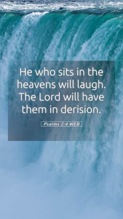 Picture 05 - Psalms 2:4 WEB Mobile Phone Wallpaper - He who sits in the heavens will laugh. The Lord - Mobile Bible Verse Wallpaper