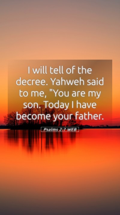 Picture 05 - Psalms 2:7 WEB Mobile Phone Wallpaper - I will tell of the decree. Yahweh said to me, - Mobile Bible Verse Wallpaper