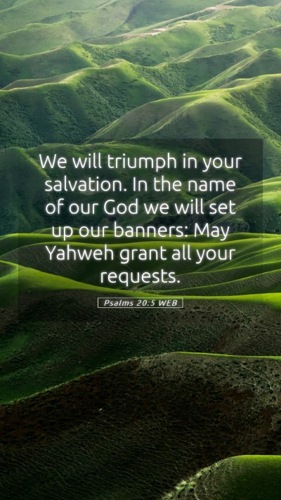 Picture 05 - Psalms 20:5 WEB Mobile Phone Wallpaper - We will triumph in your salvation. In the name of - Mobile Bible Verse Wallpaper