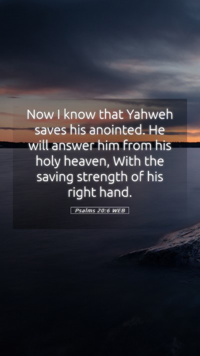 Picture 05 - Psalms 20:6 WEB Mobile Phone Wallpaper - Now I know that Yahweh saves his anointed. He - Mobile Bible Verse Wallpaper