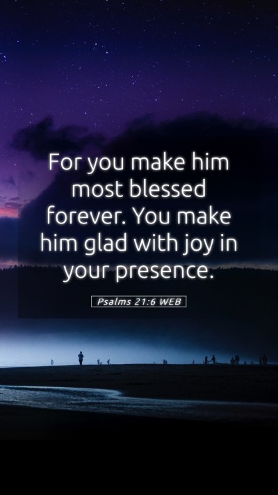 Picture 05 - Psalms 21:6 WEB Mobile Phone Wallpaper - For you make him most blessed forever. You make - Mobile Bible Verse Wallpaper