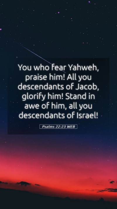 Picture 05 - Psalms 22:23 WEB Mobile Phone Wallpaper - You who fear Yahweh, praise him! All you - Mobile Bible Verse Wallpaper