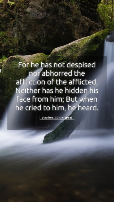 Picture 05 - Psalms 22:24 WEB Mobile Phone Wallpaper - For he has not despised nor abhorred the - Mobile Bible Verse Wallpaper