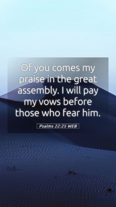 Picture 05 - Psalms 22:25 WEB Mobile Phone Wallpaper - Of you comes my praise in the great assembly. I - Mobile Bible Verse Wallpaper