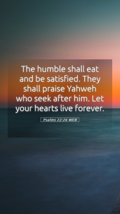 Picture 05 - Psalms 22:26 WEB Mobile Phone Wallpaper - The humble shall eat and be satisfied. They shall - Mobile Bible Verse Wallpaper