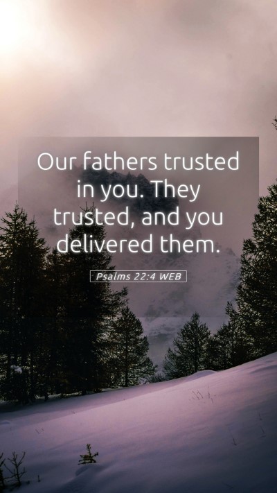 Picture 05 - Psalms 22:4 WEB Mobile Phone Wallpaper - Our fathers trusted in you. They trusted, and you - Mobile Bible Verse Wallpaper
