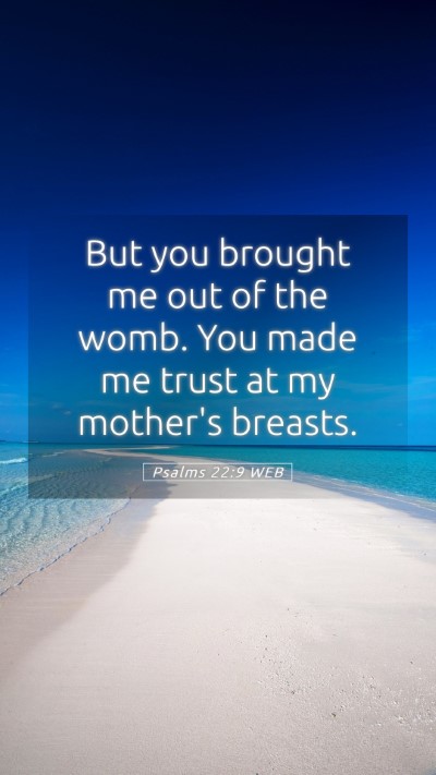 Picture 05 - Psalms 22:9 WEB Mobile Phone Wallpaper - But you brought me out of the womb. You made me - Mobile Bible Verse Wallpaper