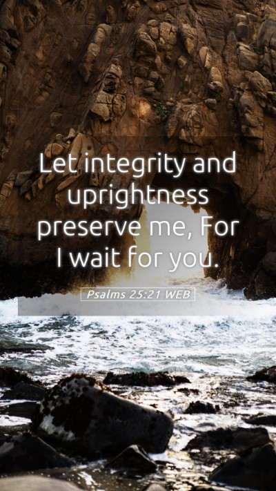 Picture 05 - Psalms 25:21 WEB Mobile Phone Wallpaper - Let integrity and uprightness preserve me, For I - Mobile Bible Verse Wallpaper