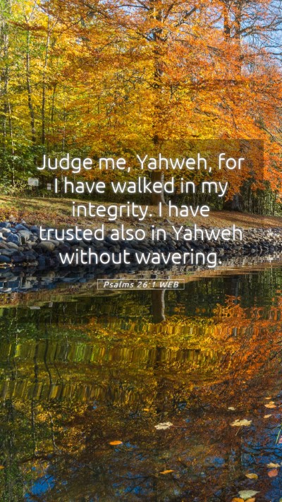 Picture 05 - Psalms 26:1 WEB Mobile Phone Wallpaper - Judge me, Yahweh, for I have walked in my - Mobile Bible Verse Wallpaper