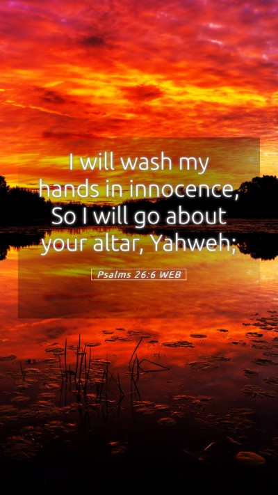 Picture 05 - Psalms 26:6 WEB Mobile Phone Wallpaper - I will wash my hands in innocence, So I will go - Mobile Bible Verse Wallpaper