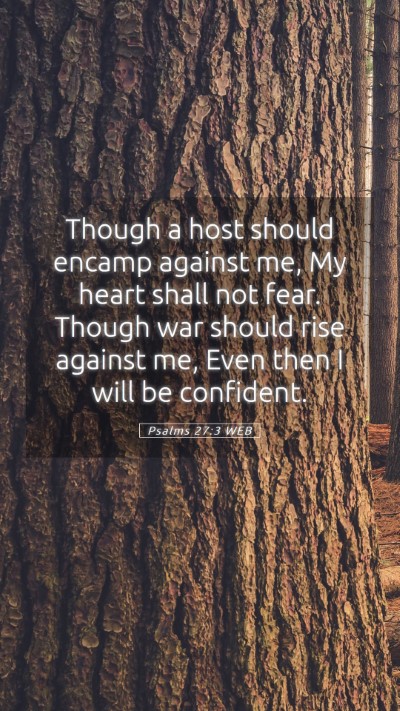 Picture 05 - Psalms 27:3 WEB Mobile Phone Wallpaper - Though a host should encamp against me, My heart - Mobile Bible Verse Wallpaper