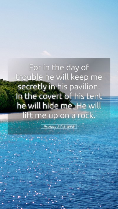 Picture 05 - Psalms 27:5 WEB Mobile Phone Wallpaper - For in the day of trouble he will keep me - Mobile Bible Verse Wallpaper
