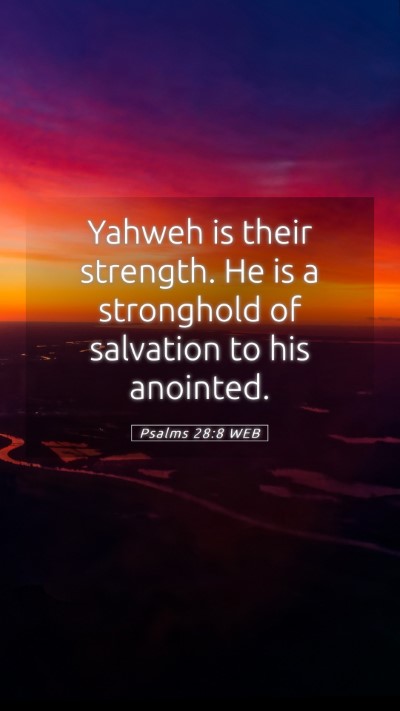 Picture 05 - Psalms 28:8 WEB Mobile Phone Wallpaper - Yahweh is their strength. He is a stronghold of - Mobile Bible Verse Wallpaper