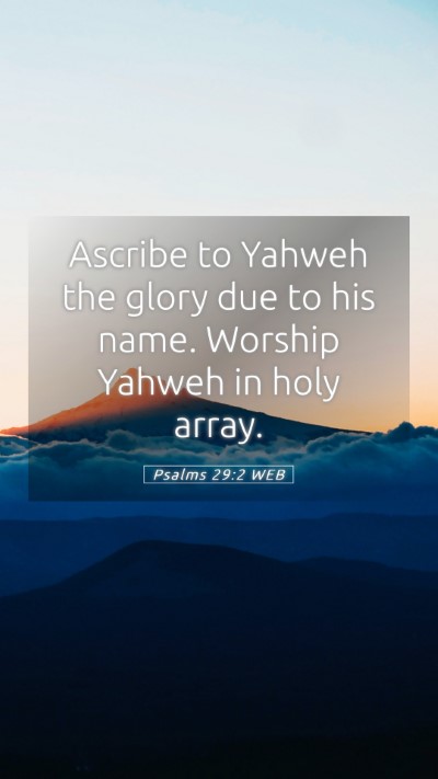 Picture 05 - Psalms 29:2 WEB Mobile Phone Wallpaper - Ascribe to Yahweh the glory due to his name. - Mobile Bible Verse Wallpaper