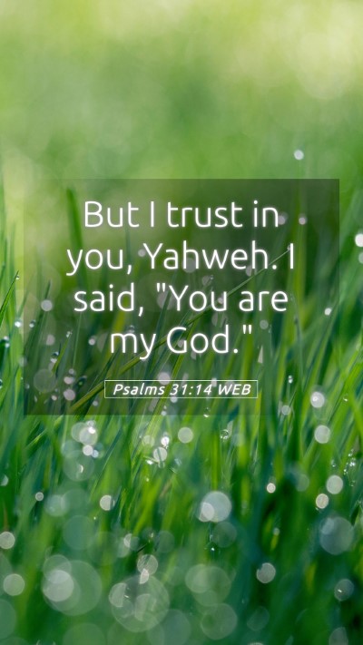 Picture 05 - Psalms 31:14 WEB Mobile Phone Wallpaper - But I trust in you, Yahweh. I said, 
