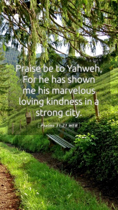 Picture 05 - Psalms 31:21 WEB Mobile Phone Wallpaper - Praise be to Yahweh, For he has shown me his - Mobile Bible Verse Wallpaper