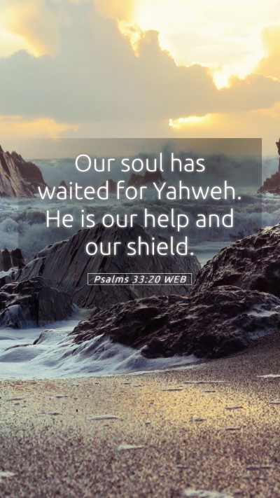Picture 05 - Psalms 33:20 WEB Mobile Phone Wallpaper - Our soul has waited for Yahweh. He is our help - Mobile Bible Verse Wallpaper