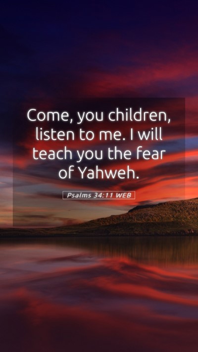 Picture 05 - Psalms 34:11 WEB Mobile Phone Wallpaper - Come, you children, listen to me. I will teach - Mobile Bible Verse Wallpaper