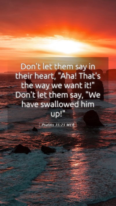 Picture 05 - Psalms 35:25 WEB Mobile Phone Wallpaper - Don't let them say in their heart,