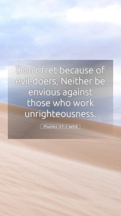 Picture 05 - Psalms 37:1 WEB Mobile Phone Wallpaper - Don't fret because of evil-doers, Neither be - Mobile Bible Verse Wallpaper