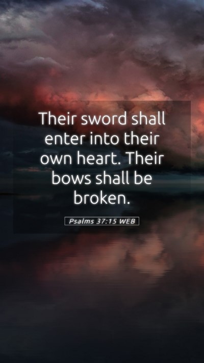Picture 05 - Psalms 37:15 WEB Mobile Phone Wallpaper - Their sword shall enter into their own heart. - Mobile Bible Verse Wallpaper