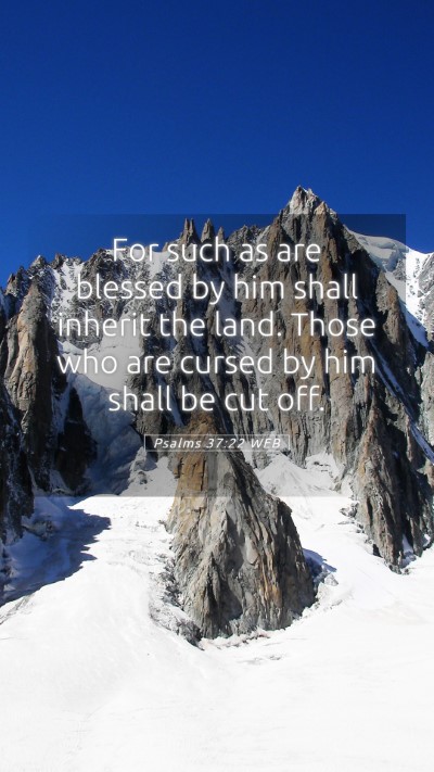 Picture 05 - Psalms 37:22 WEB Mobile Phone Wallpaper - For such as are blessed by him shall inherit the - Mobile Bible Verse Wallpaper