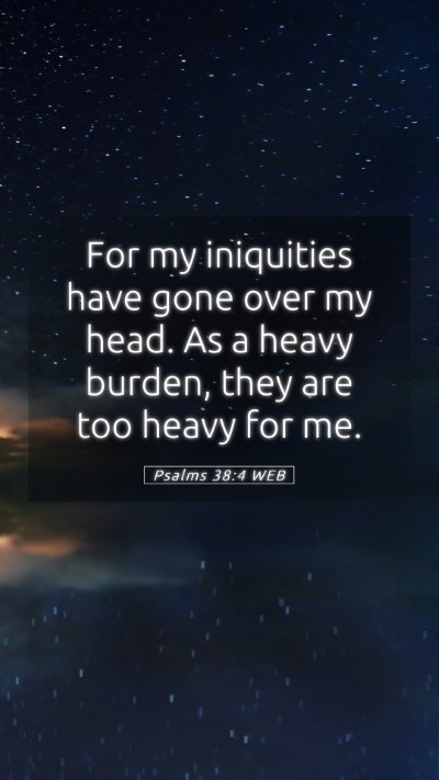 Picture 05 - Psalms 38:4 WEB Mobile Phone Wallpaper - For my iniquities have gone over my head. As a - Mobile Bible Verse Wallpaper