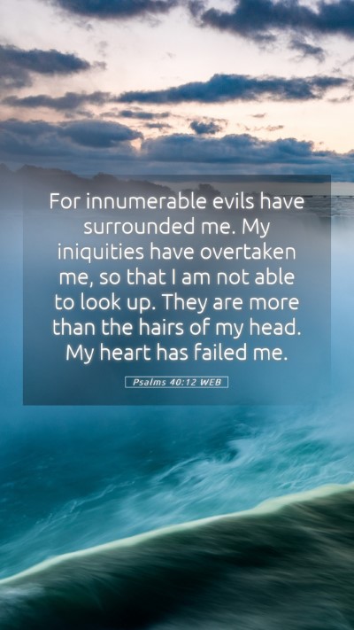 Picture 05 - Psalms 40:12 WEB Mobile Phone Wallpaper - For innumerable evils have surrounded me. My - Mobile Bible Verse Wallpaper