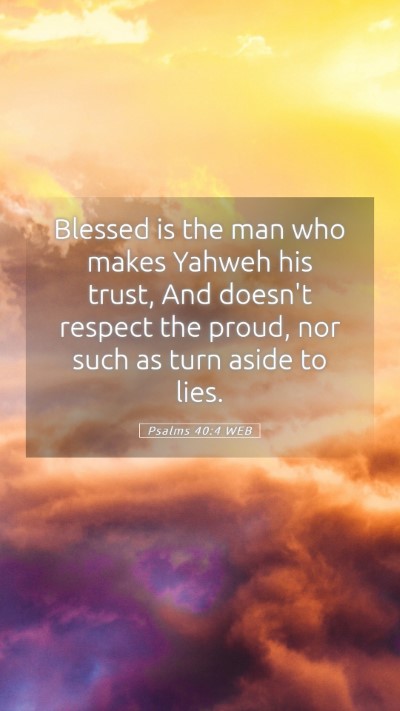 Picture 05 - Psalms 40:4 WEB Mobile Phone Wallpaper - Blessed is the man who makes Yahweh his trust, - Mobile Bible Verse Wallpaper