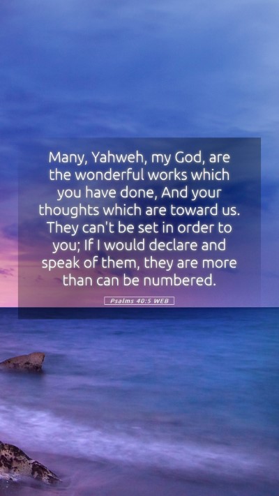 Picture 05 - Psalms 40:5 WEB Mobile Phone Wallpaper - Many, Yahweh, my God, are the wonderful works - Mobile Bible Verse Wallpaper