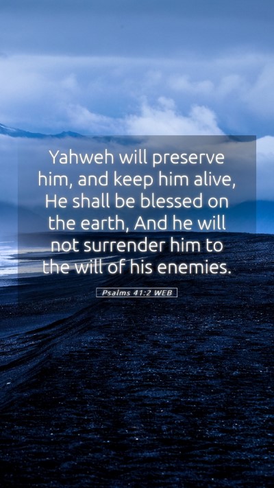 Picture 05 - Psalms 41:2 WEB Mobile Phone Wallpaper - Yahweh will preserve him, and keep him alive, He - Mobile Bible Verse Wallpaper