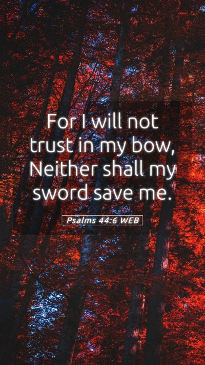Picture 05 - Psalms 44:6 WEB Mobile Phone Wallpaper - For I will not trust in my bow, Neither shall my - Mobile Bible Verse Wallpaper