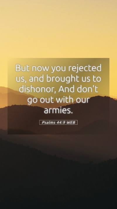 Picture 05 - Psalms 44:9 WEB Mobile Phone Wallpaper - But now you rejected us, and brought us to - Mobile Bible Verse Wallpaper