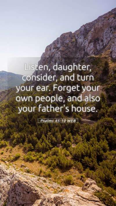 Picture 05 - Psalms 45:10 WEB Mobile Phone Wallpaper - Listen, daughter, consider, and turn your ear. - Mobile Bible Verse Wallpaper