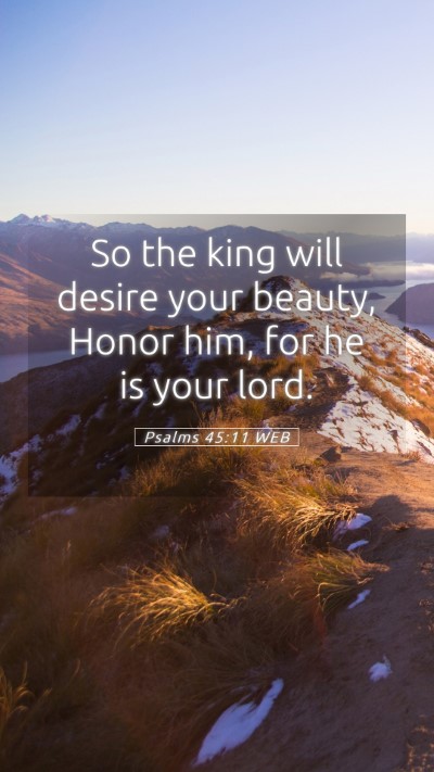 Picture 05 - Psalms 45:11 WEB Mobile Phone Wallpaper - So the king will desire your beauty, Honor him, - Mobile Bible Verse Wallpaper