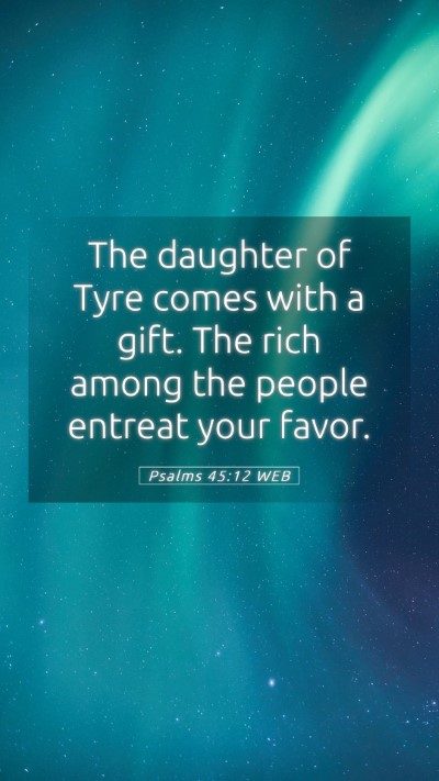 Picture 05 - Psalms 45:12 WEB Mobile Phone Wallpaper - The daughter of Tyre comes with a gift. The rich - Mobile Bible Verse Wallpaper