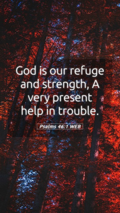 Picture 05 - Psalms 46:1 WEB Mobile Phone Wallpaper - God is our refuge and strength, A very present - Mobile Bible Verse Wallpaper