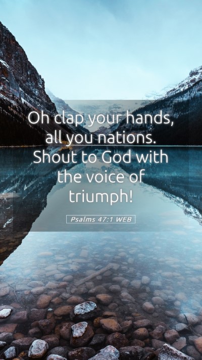 Picture 05 - Psalms 47:1 WEB Mobile Phone Wallpaper - Oh clap your hands, all you nations. Shout to God - Mobile Bible Verse Wallpaper