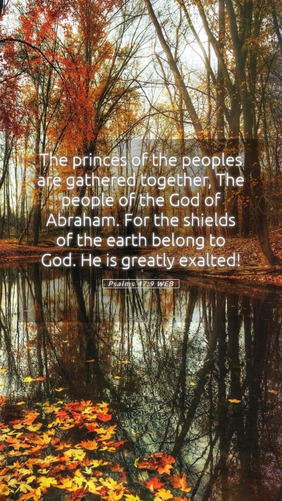 Picture 05 - Psalms 47:9 WEB Mobile Phone Wallpaper - The princes of the peoples are gathered together, - Mobile Bible Verse Wallpaper