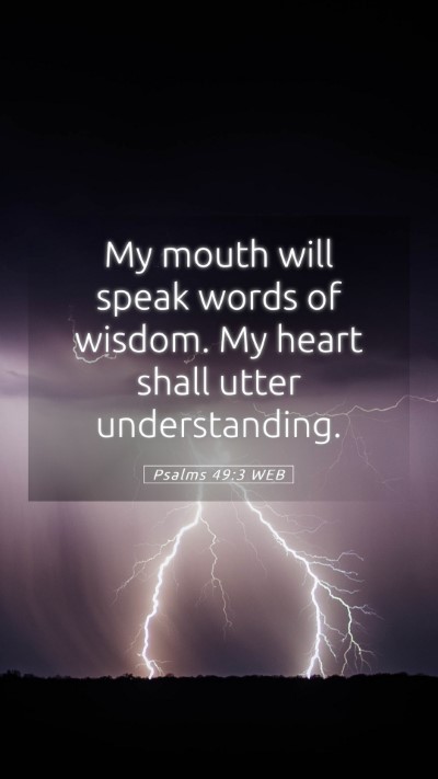 Picture 05 - Psalms 49:3 WEB Mobile Phone Wallpaper - My mouth will speak words of wisdom. My heart - Mobile Bible Verse Wallpaper