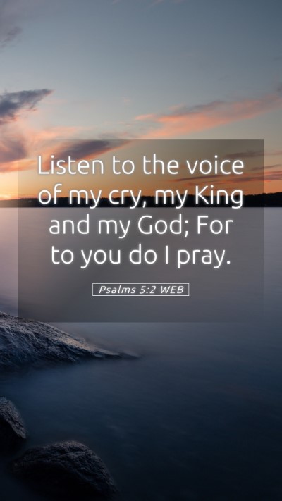 Picture 05 - Psalms 5:2 WEB Mobile Phone Wallpaper - Listen to the voice of my cry, my King and my - Mobile Bible Verse Wallpaper