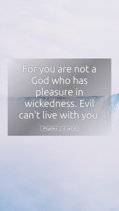 Picture 05 - Psalms 5:4 WEB Mobile Phone Wallpaper - For you are not a God who has pleasure in - Mobile Bible Verse Wallpaper