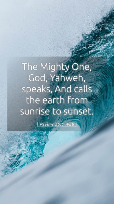 Picture 05 - Psalms 50:1 WEB Mobile Phone Wallpaper - The Mighty One, God, Yahweh, speaks, And calls - Mobile Bible Verse Wallpaper