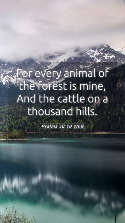Picture 05 - Psalms 50:10 WEB Mobile Phone Wallpaper - For every animal of the forest is mine, And the - Mobile Bible Verse Wallpaper