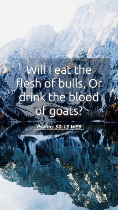 Picture 05 - Psalms 50:13 WEB Mobile Phone Wallpaper - Will I eat the flesh of bulls, Or drink the blood - Mobile Bible Verse Wallpaper