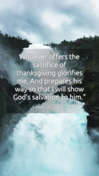 Picture 05 - Psalms 50:23 WEB Mobile Phone Wallpaper - Whoever offers the sacrifice of thanksgiving - Mobile Bible Verse Wallpaper