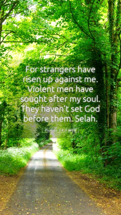 Picture 05 - Psalms 54:3 WEB Mobile Phone Wallpaper - For strangers have risen up against me. Violent - Mobile Bible Verse Wallpaper