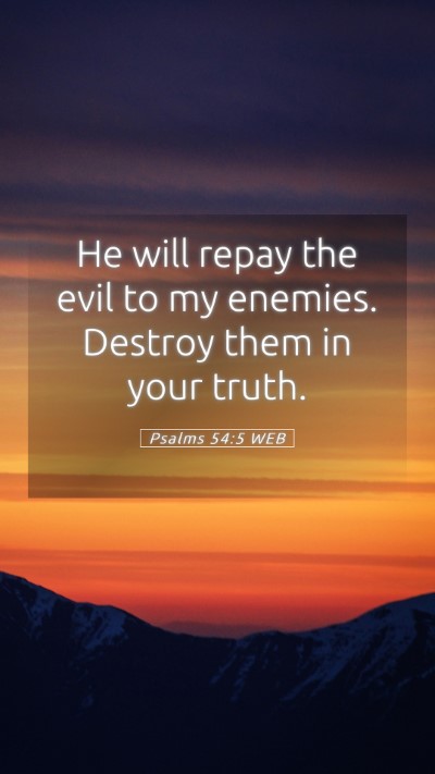 Picture 05 - Psalms 54:5 WEB Mobile Phone Wallpaper - He will repay the evil to my enemies. Destroy - Mobile Bible Verse Wallpaper
